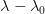 $\lambda - \lambda_0$